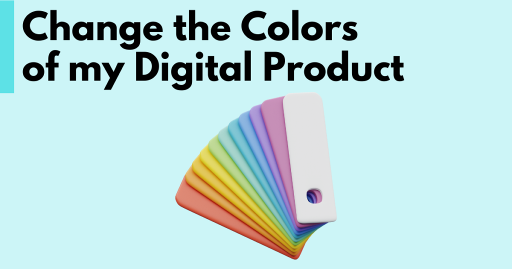 A graphic with “Change the Colors of my Digital Product” text. Underneath is a simple stylized graphic of a range of color swatches.