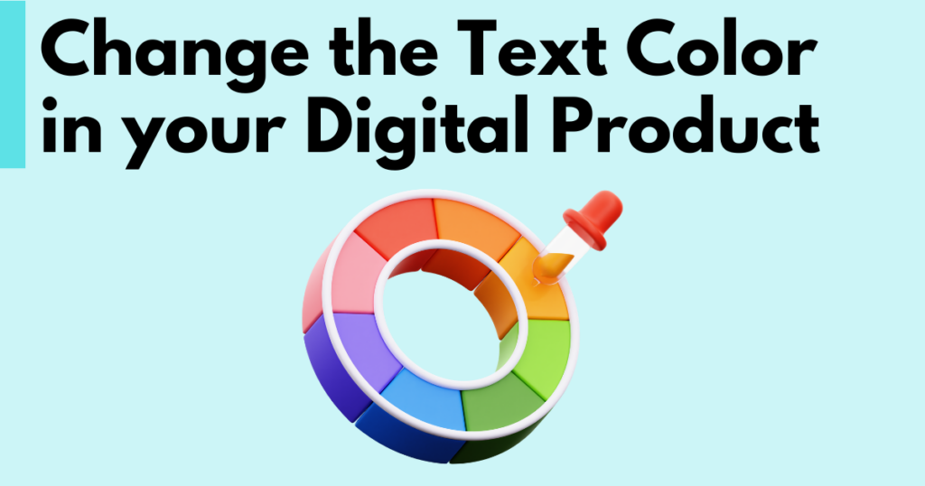 A graphic with “Change the Text Color in your Digital Product” text. Underneath is a simple stylized graphic of a color wheel.