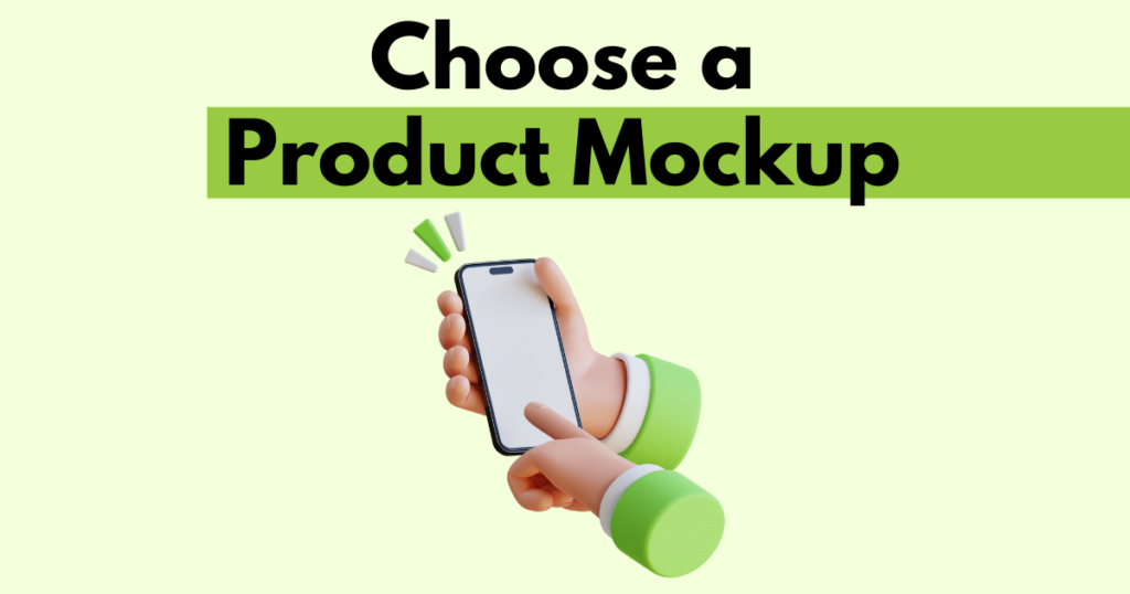 A graphic with “Choose a Product Mockup” text. Underneath is a simple stylized graphic depicting choosing a product mockup.