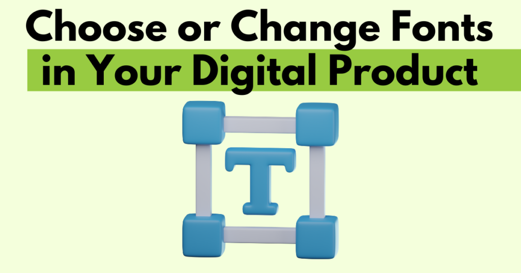 A graphic with “Choose or Change Fonts in Your Digital Product” text. Underneath is a simple stylized graphic of a font button.