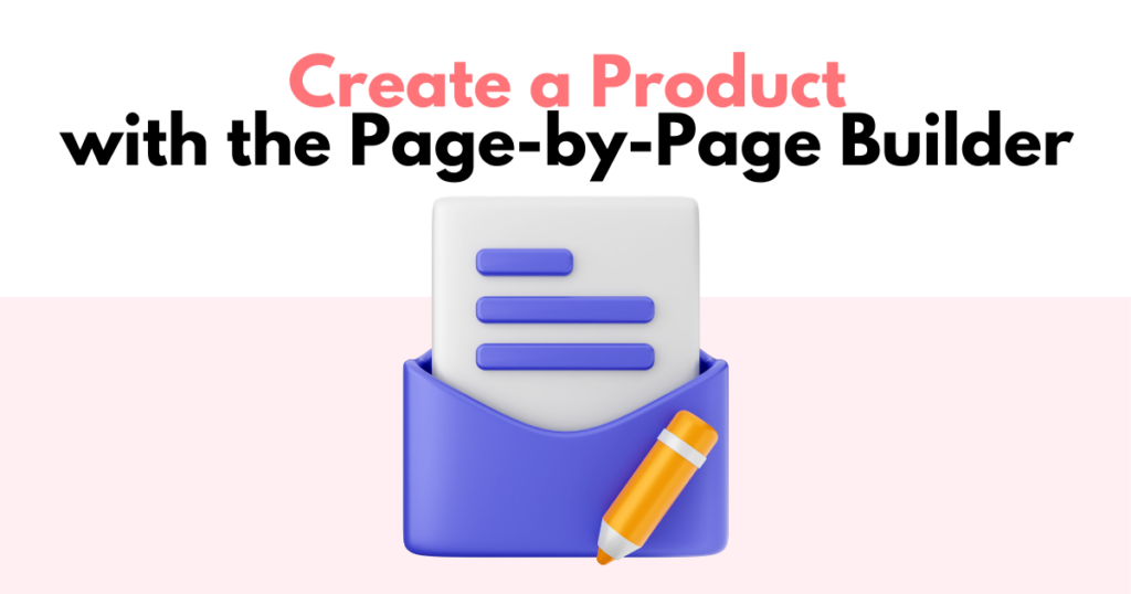 A graphic with “Create a Product with the Page-by-Page Builder” text. Underneath is a simple stylized depiction of a digital product being created.