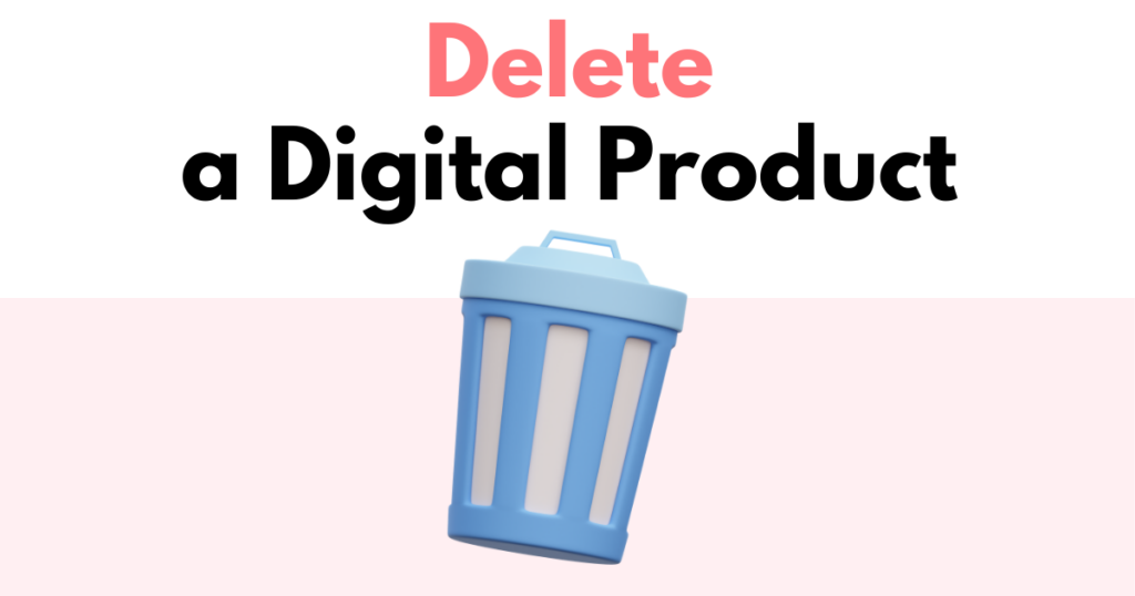 A graphic with “Delete a Digital Product” text. Underneath is a simple stylized graphic of a trash can.