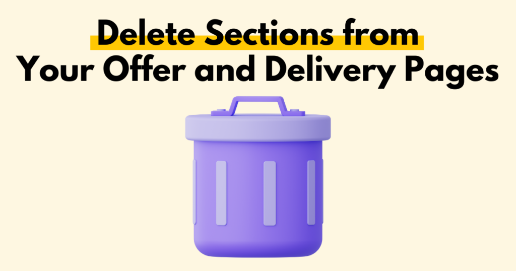 A graphic with “Delete Sections from Your Offer and Delivery Pages” text. Underneath is a simple stylized graphic of a trash can.