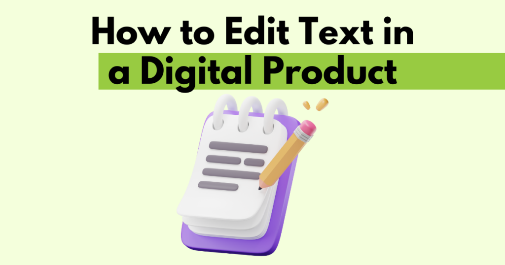 A graphic with “How to Edit Text in a Digital Product” text. Underneath is a simple stylized graphic of a notepad and pencil.