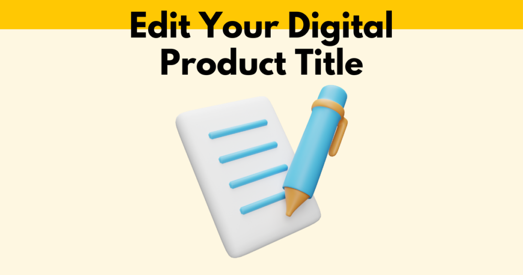 A graphic with “Edit Your Digital Product Title” text. Underneath is a simple stylized graphic of a pen and writing pad.