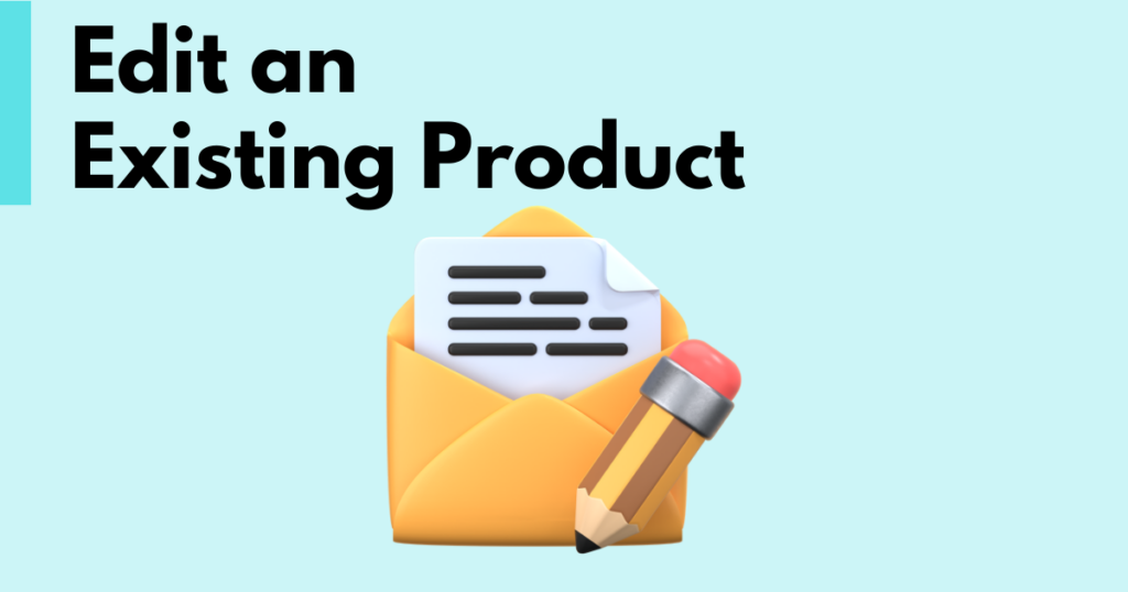 A graphic with “Edit an Existing Product” text. Underneath is a simple stylized depiction of a product being edited. 