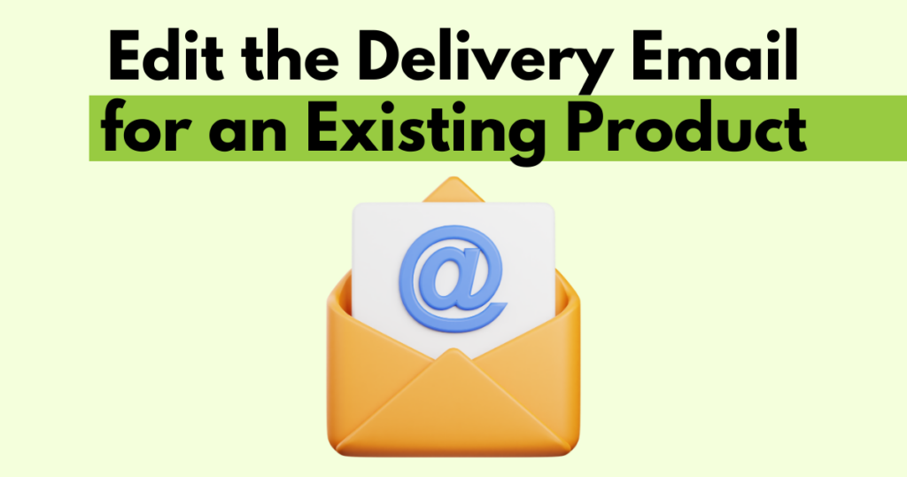 A graphic with “Edit the Delivery Email for an Existing Product” text. Underneath is a simple stylized graphic depicting an email address being changed.