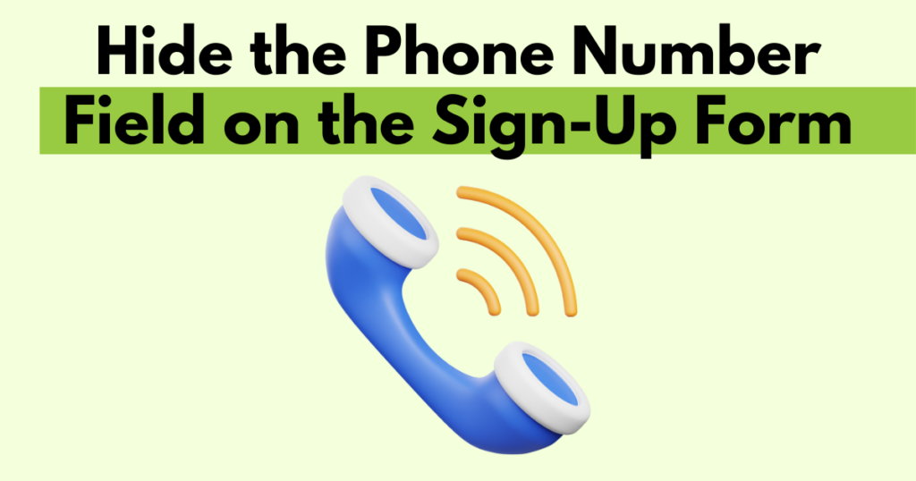 A graphic with “Hide the Phone Number Field on the Sign-Up Form” text. Underneath is a simple stylized graphic depicting a phone ringing.