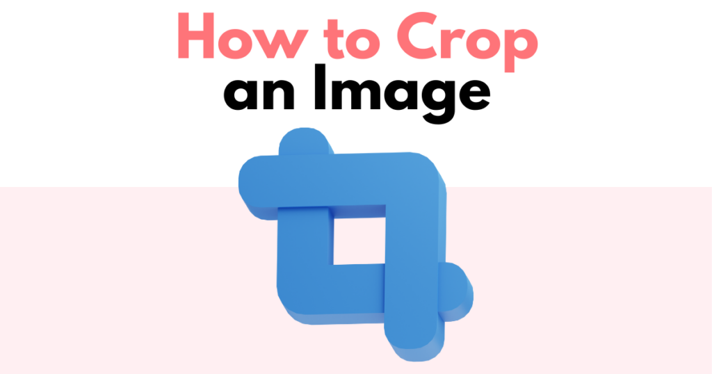 A graphic with “How to Crop an Image” text. Underneath is a simple stylized graphic of a crop icon. 