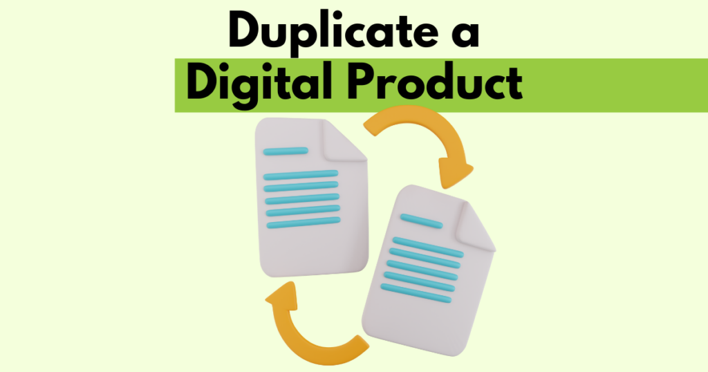 A graphic with “Duplicate a Digital Product” text. Underneath is a simple stylized graphic depicting a page being duplicated. 