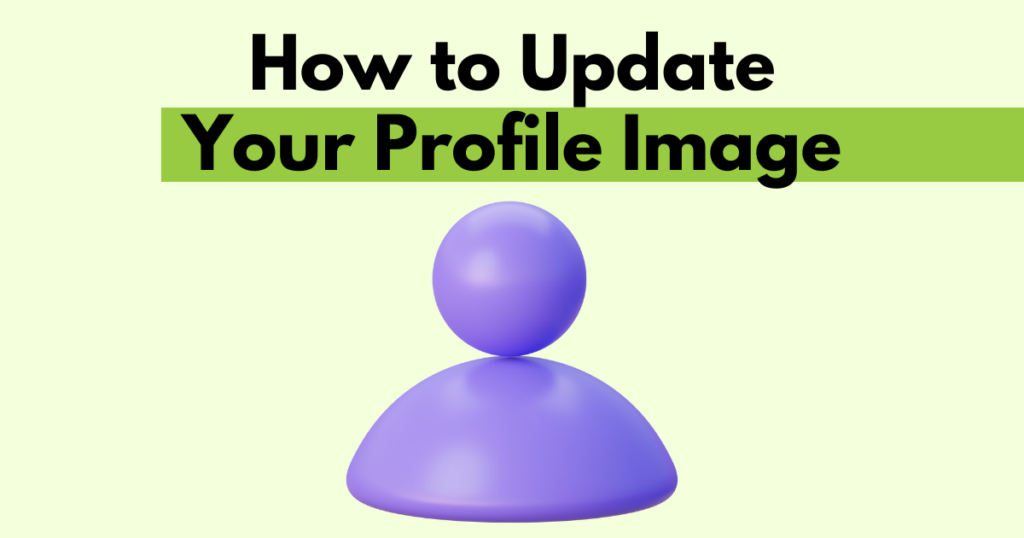 A graphic with “How to Update Your Profile Image” text. Underneath is a simple stylized graphic of the head and shoulders of a person.