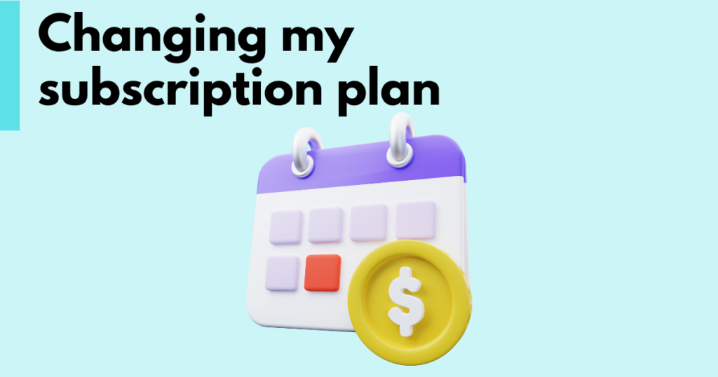 A graphic with “Changing my subscription plan” text. Underneath is a simple stylized graphic of a calendar with a dollar coin.
