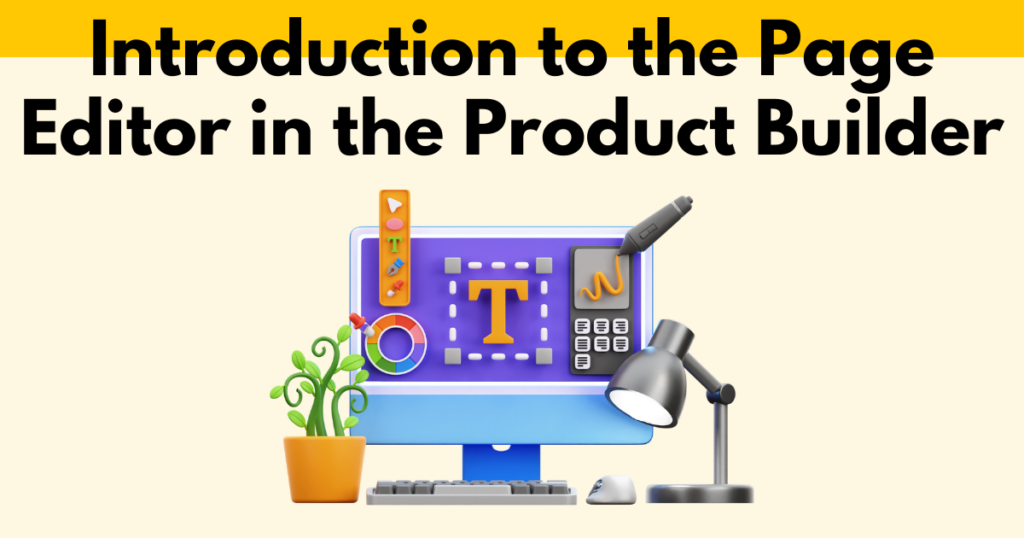 A graphic with “Introduction to the Page Editor in the Product Builder” text. Underneath is a simple stylized graphic of a computer monitor showing text editing software.