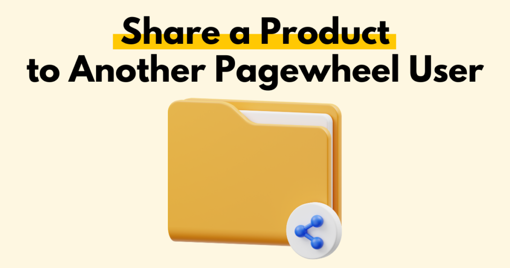 A graphic with “Share a Product to Another Pagewheel User” text. Underneath is a simple stylized graphic of a computer folder with a share icon.