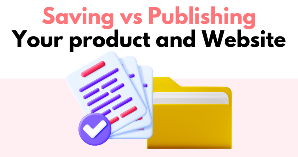 A graphic with “Saving vs Publishing Your Product and Website” text. Underneath is a simple stylized graphic depicting saving and publishing.