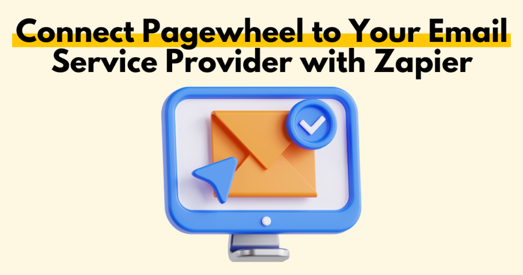 A graphic with “Connect Pagewheel to Your Email Service Provider with Zapier” text. Underneath is a simple stylized graphic of an email icon with a check mark. 