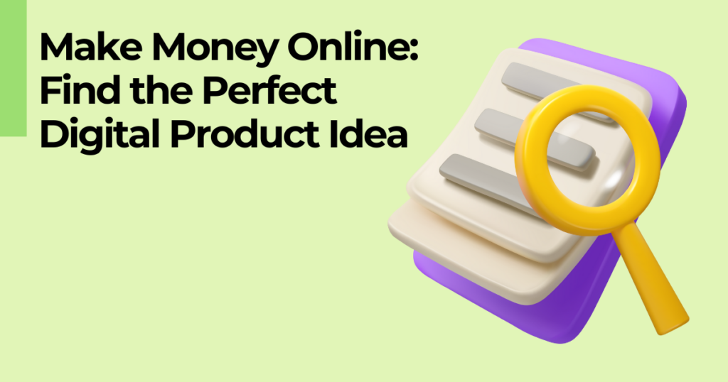 Magnifying glass on a clipboard graphic with the text "Make money online: find the perfect digital product idea"