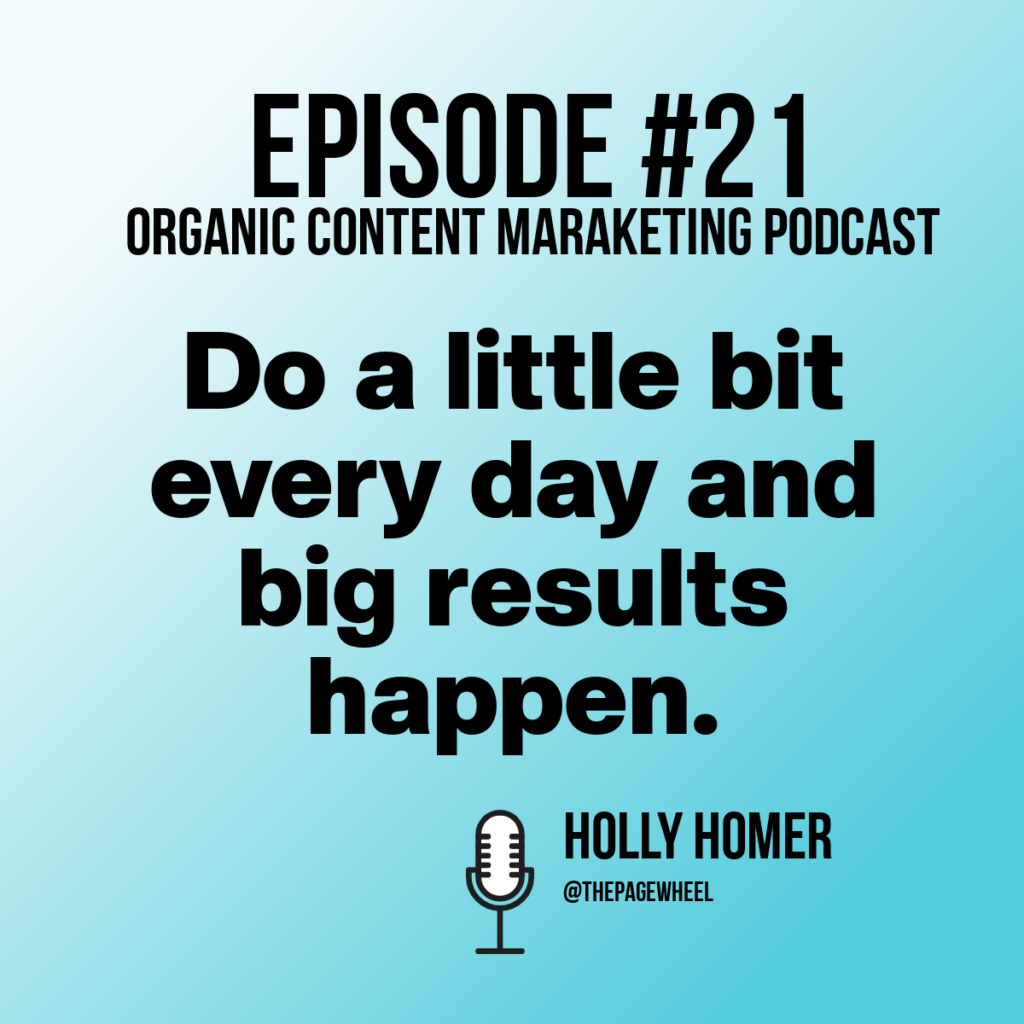 Episode 21 organic content marketing podcast quote from Holly Homer