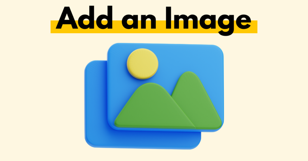 A graphic with “Add an Image” text. Underneath is a simple stylized graphic of an add image icon.