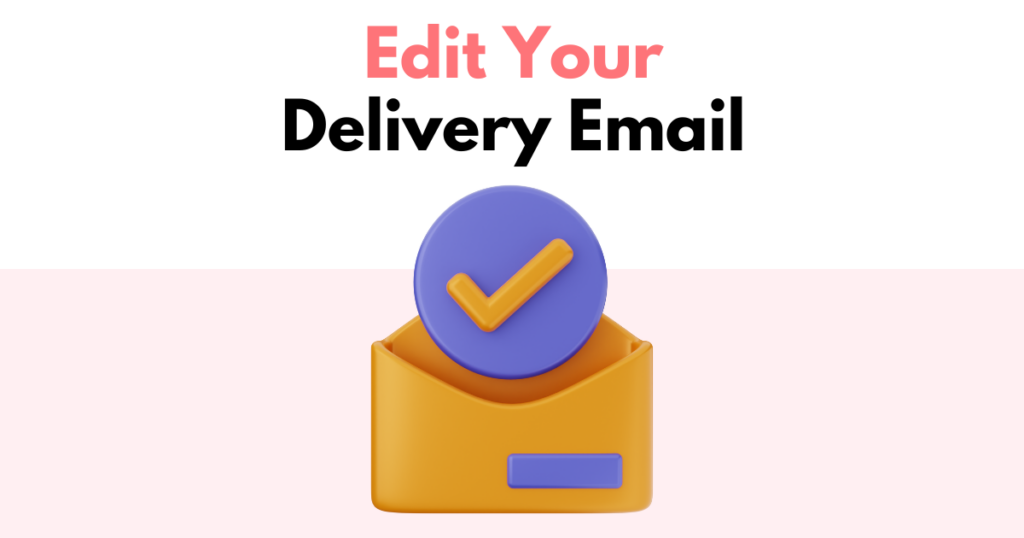 A graphic with “Edit Your Delivery Email” text. Underneath is a simple stylized graphic depicting editing an email.