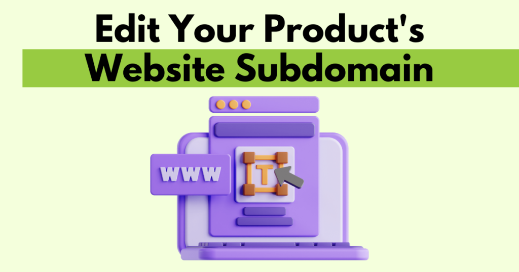 A graphic with “Edit Your Product's Website Subdomain” text. Underneath is a simple stylized graphic depicting editing a subdomain. 