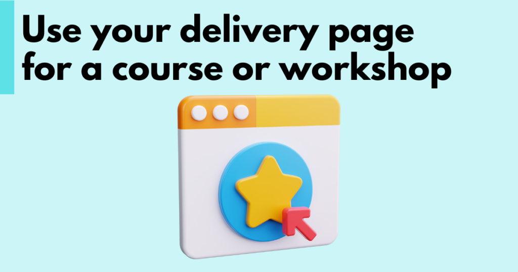 A graphic with “Use your delivery page for a course or workshop” text. Underneath is a simple stylized graphic depicting a course on a Delivery Page.