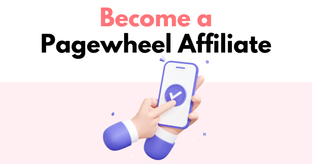 A graphic with “Become a Pagewheel Affiliate” text. Underneath is a simple stylized graphic of a person pointing to a checkmark on a cellphone screen. 